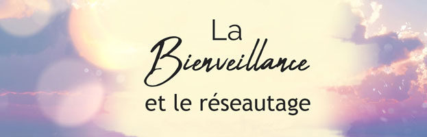 La bienveillance, votre atout clé pour créer un réseau robuste